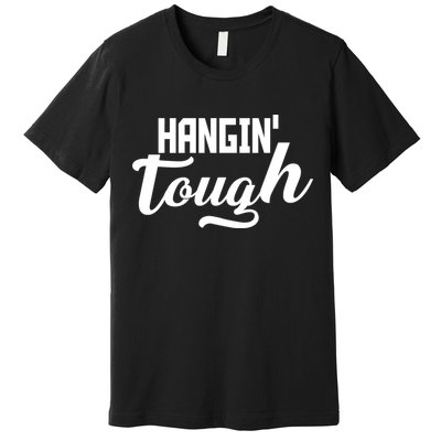 Hangin' Tough Premium T-Shirt