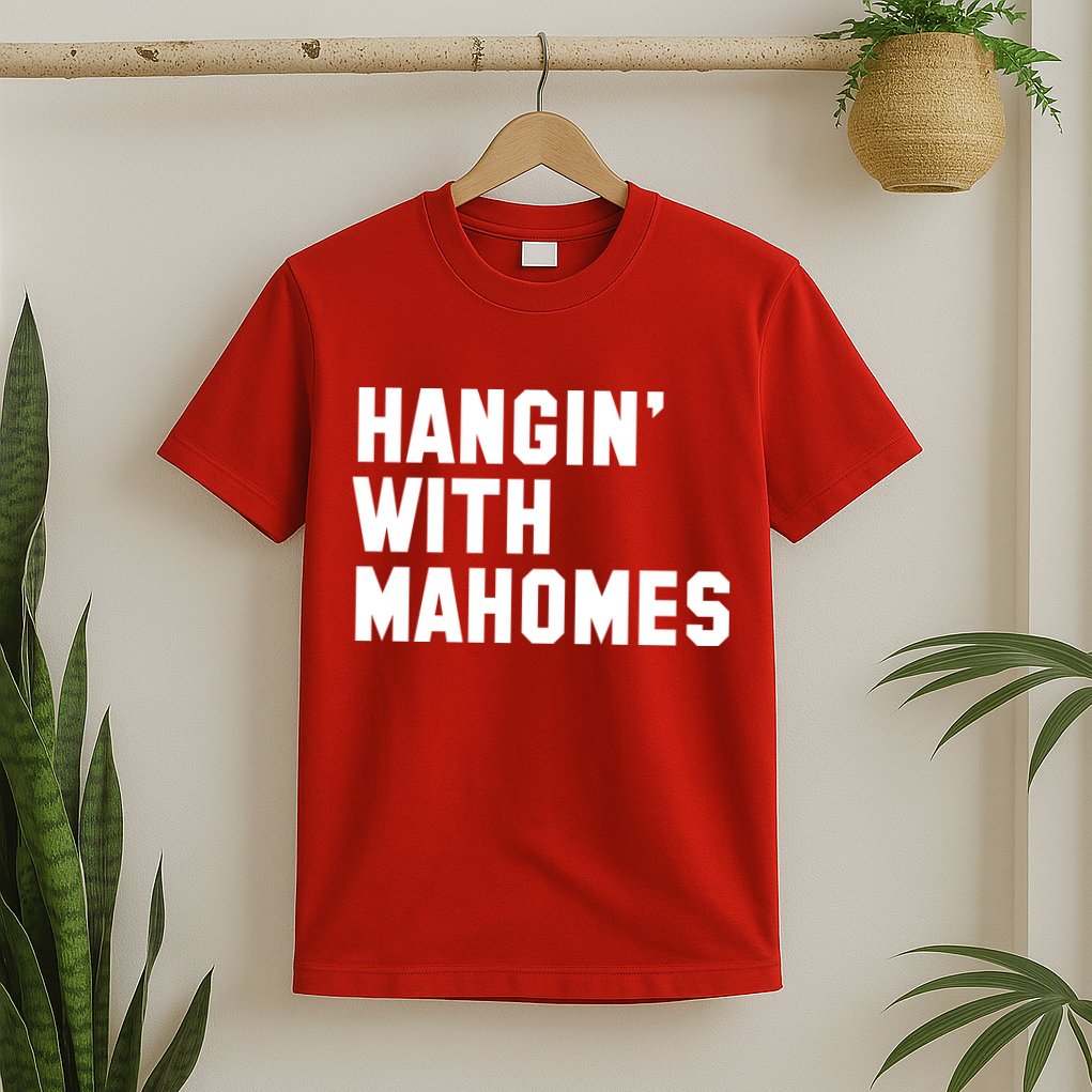 Hangin' With Mahomes T-Shirt