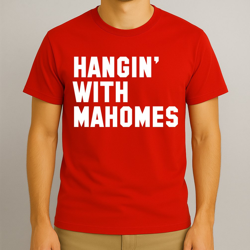 Hangin' With Mahomes T-Shirt