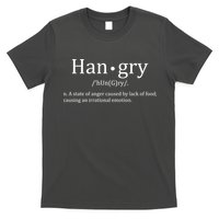 Hangry Definition Han gry Hungry Angry Food T-Shirt