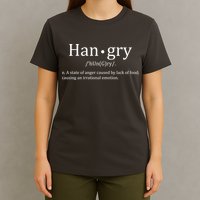 Hangry Definition Han gry Hungry Angry Food T-Shirt
