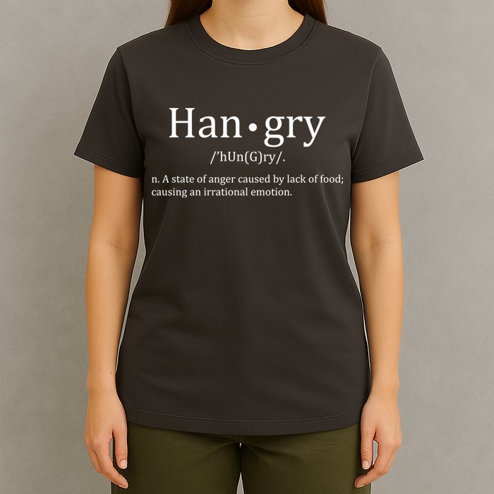 Hangry Definition Han gry Hungry Angry Food T-Shirt