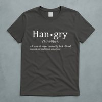 Hangry Definition Han gry Hungry Angry Food T-Shirt