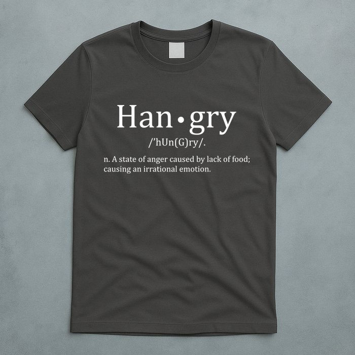 Hangry Definition Han gry Hungry Angry Food T-Shirt
