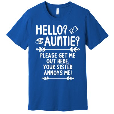 Hello Auntie Please Get Me Out Here Auntie Aunt Nephew Niece Gift Premium T-Shirt