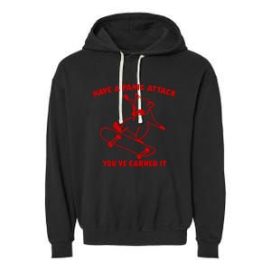 Have A Panic Attack YouVe Earned It Garment-Dyed Fleece Hoodie