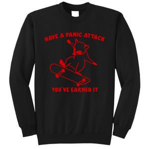 Have A Panic Attack YouVe Earned It Sweatshirt