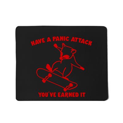 Have A Panic Attack YouVe Earned It Mousepad