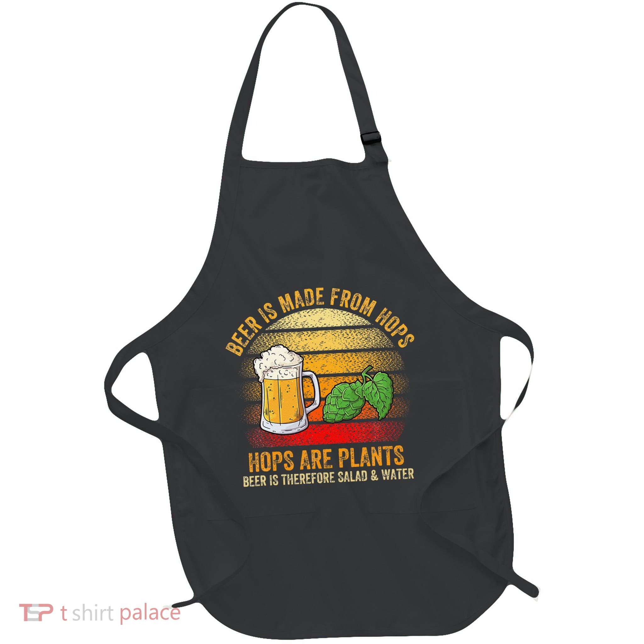 Hops Are Plants Beer Therefore Salad & Water Apron