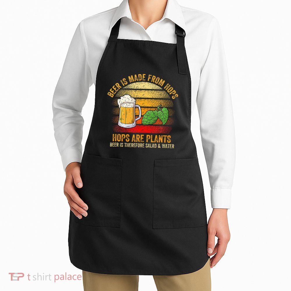 Hops Are Plants Beer Therefore Salad & Water Apron