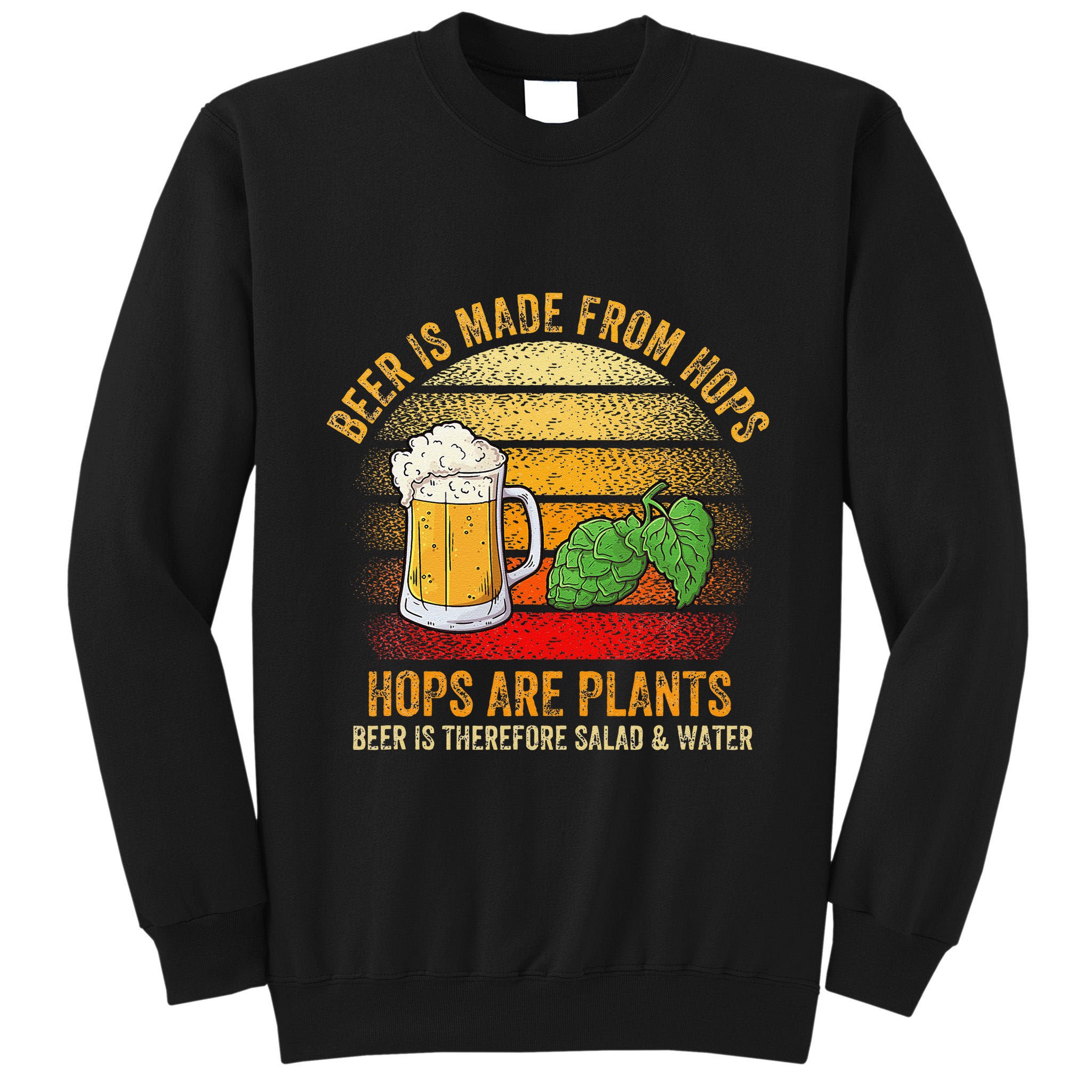 Hops Are Plants Beer Therefore Salad & Water Tall Sweatshirt