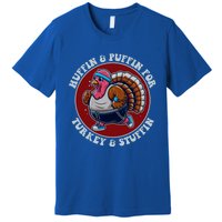 Huffin And Puffin For Turkey And Stuffin Funny Trot Run Gift Premium T-Shirt