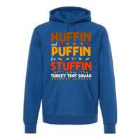 Huffin And Puffin For Stuffin Turkey Trot Squad Cool Gift Premium Hoodie