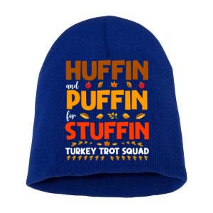 Huffin And Puffin For Stuffin Turkey Trot Squad Cool Gift Short Acrylic Beanie