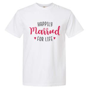 Happily Married For Life Garment-Dyed Heavyweight T-Shirt