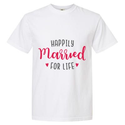 Happily Married For Life Garment-Dyed Heavyweight T-Shirt