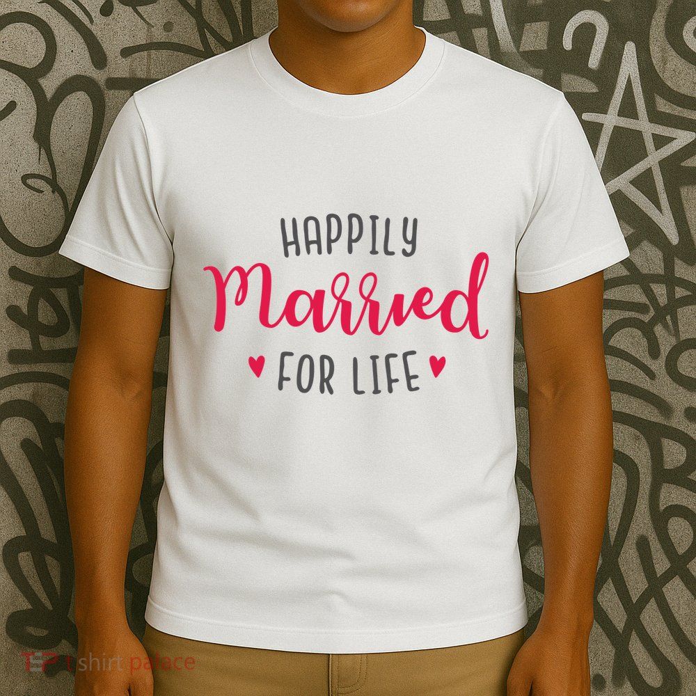 Happily Married For Life T-Shirt