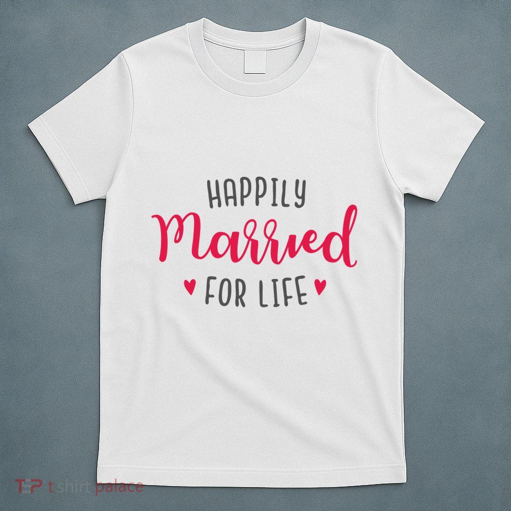 Happily Married For Life T-Shirt