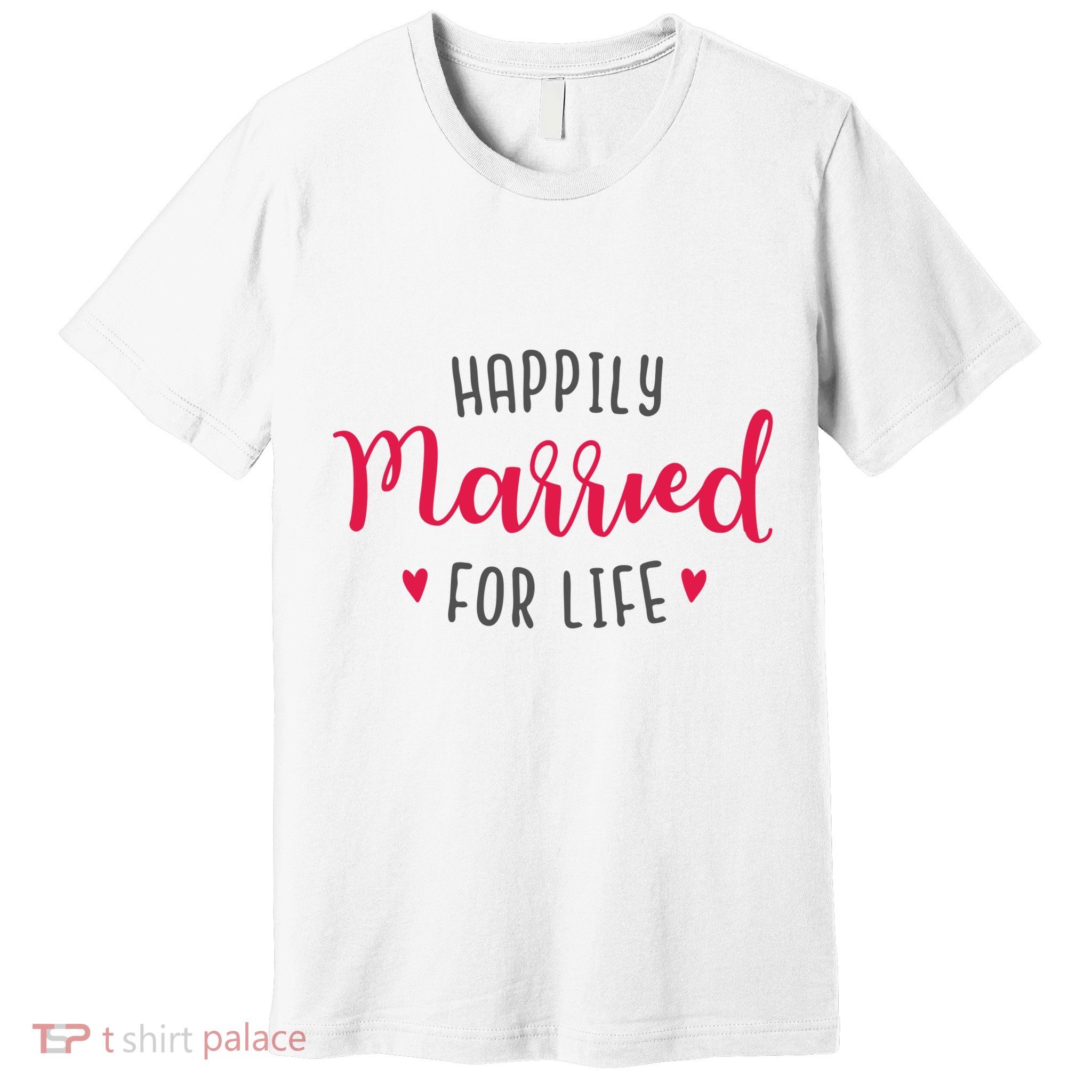 Happily Married For Life Premium T-Shirt