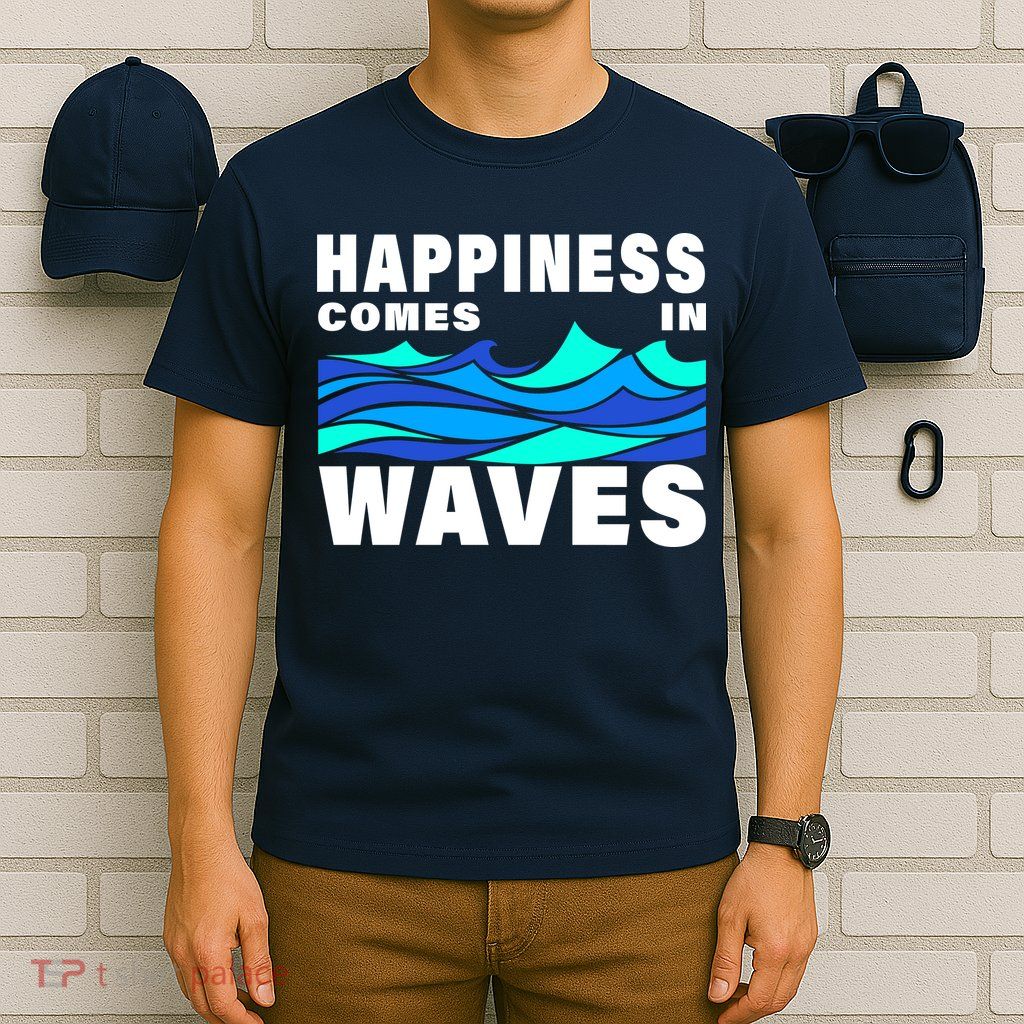 Happiness Comes In Waves T-Shirt