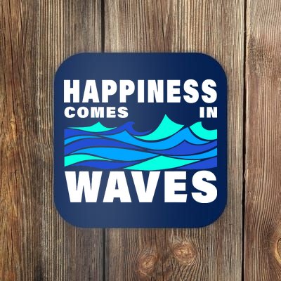 Happiness Comes In Waves Coaster