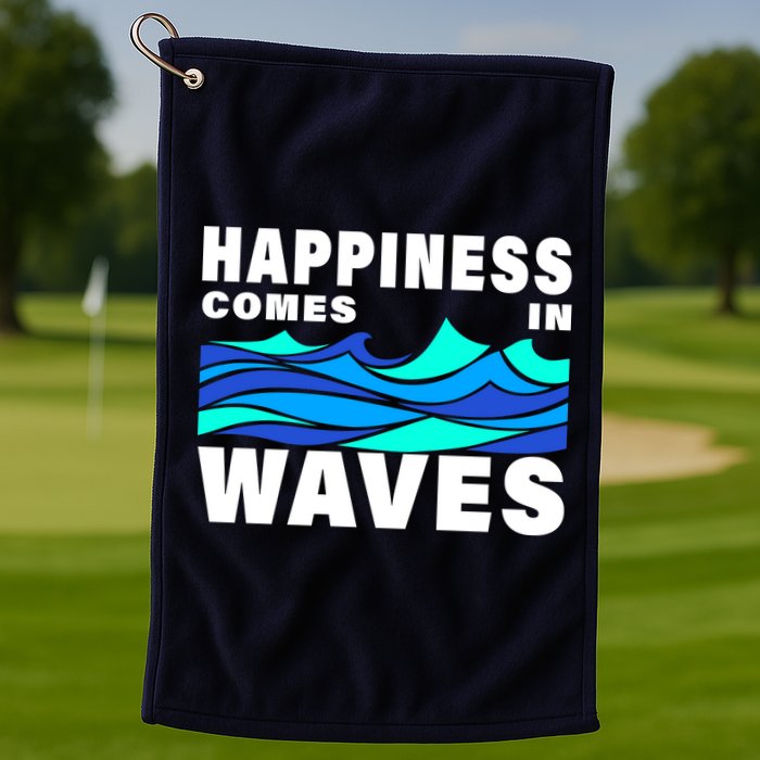 Happiness Comes In Waves Golf Towel