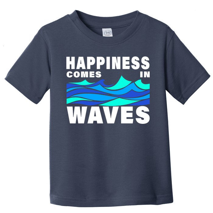 Happiness Comes In Waves Toddler T-Shirt