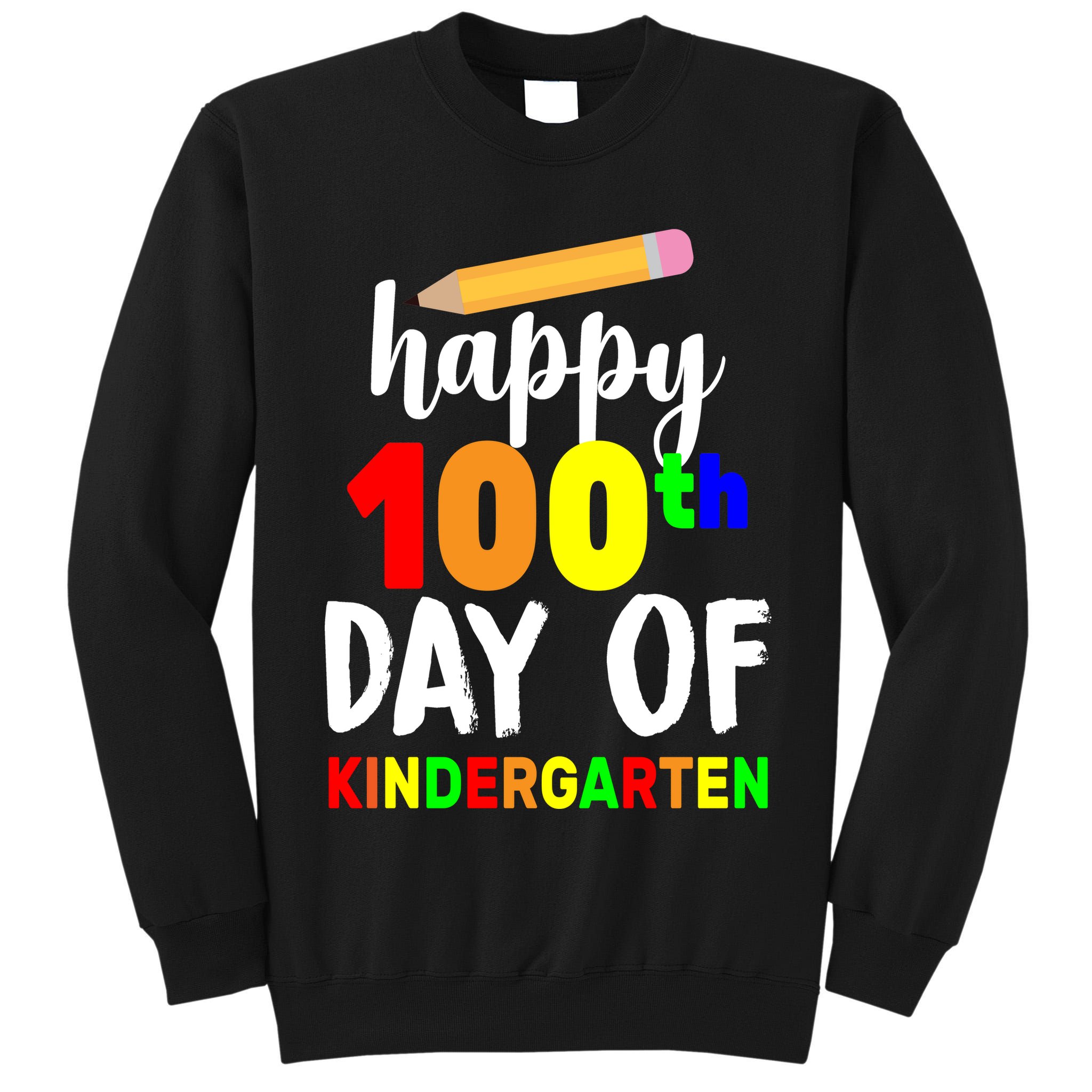Happy 100th Day Of Kindergarten Pencil Tall Sweatshirt