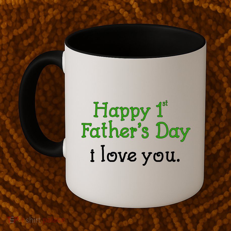 Happy 1st Father's Day I Love You Mug