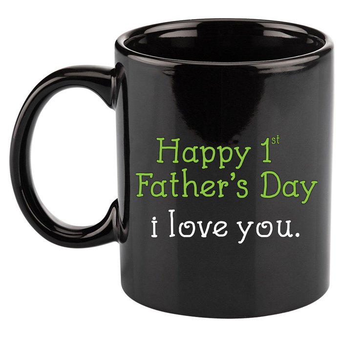 Happy 1st Father's Day I Love You 11oz C Handle Ceramic Mug