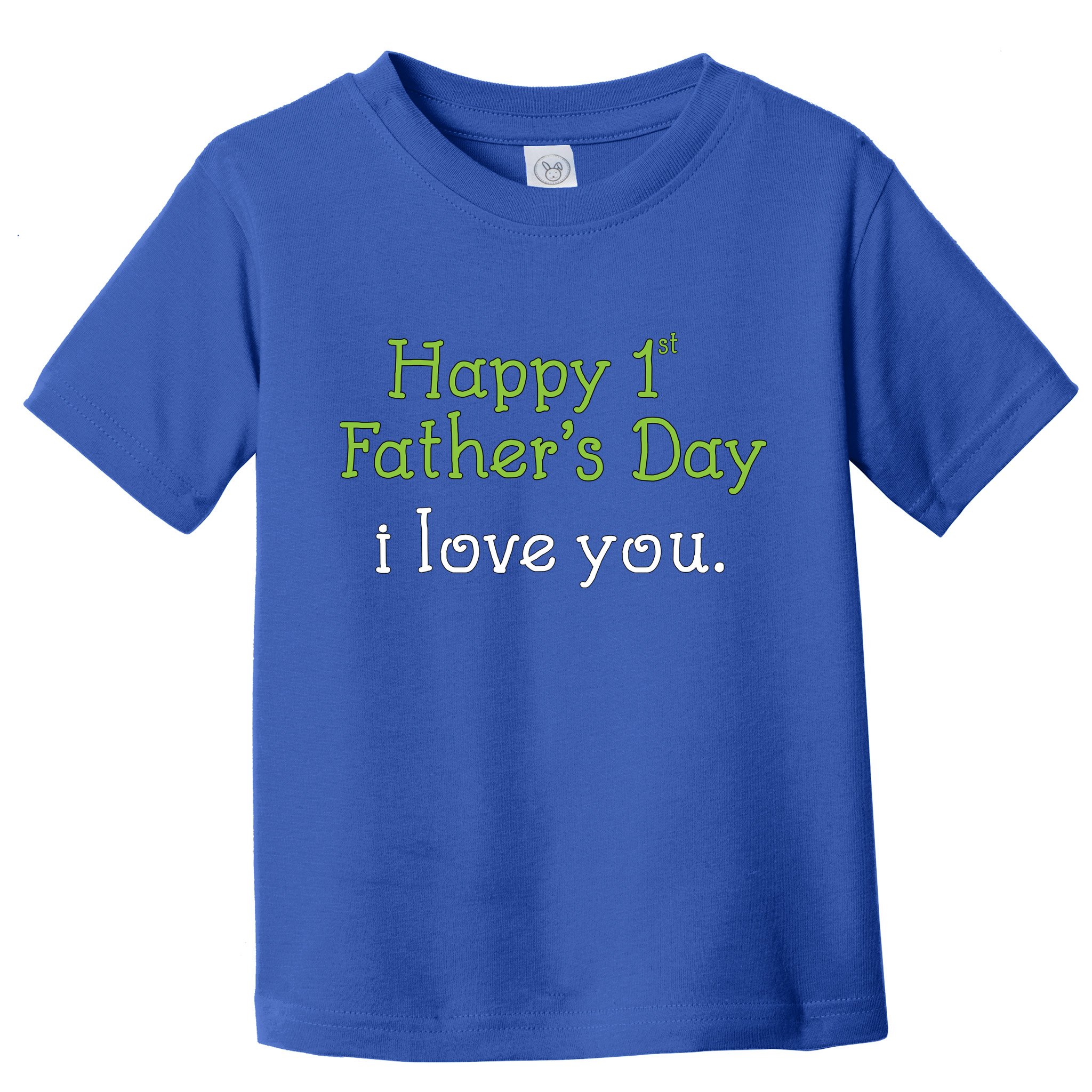 Happy 1st Father's Day I Love You Toddler T-Shirt