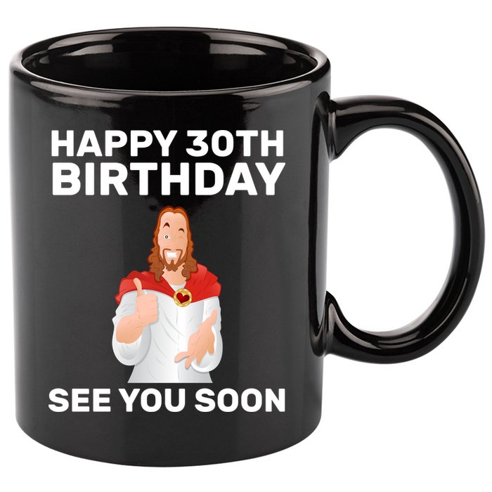Happy 30th Birthday See You Soon 11oz C Handle Ceramic Mug