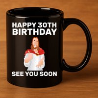 Happy 30th Birthday See You Soon 11oz C Handle Ceramic Mug