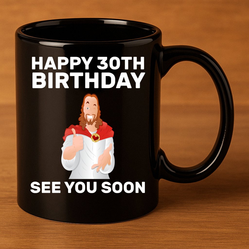 Happy 30th Birthday See You Soon 11oz C Handle Ceramic Mug