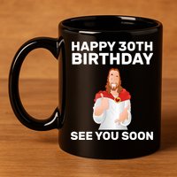 Happy 30th Birthday See You Soon 11oz C Handle Ceramic Mug