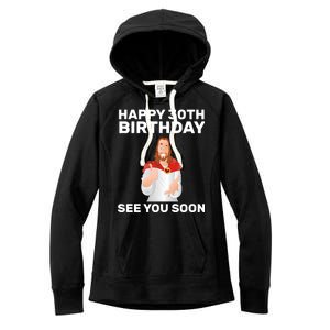 Happy 30th Birthday See You Soon Women's Fleece Hoodie