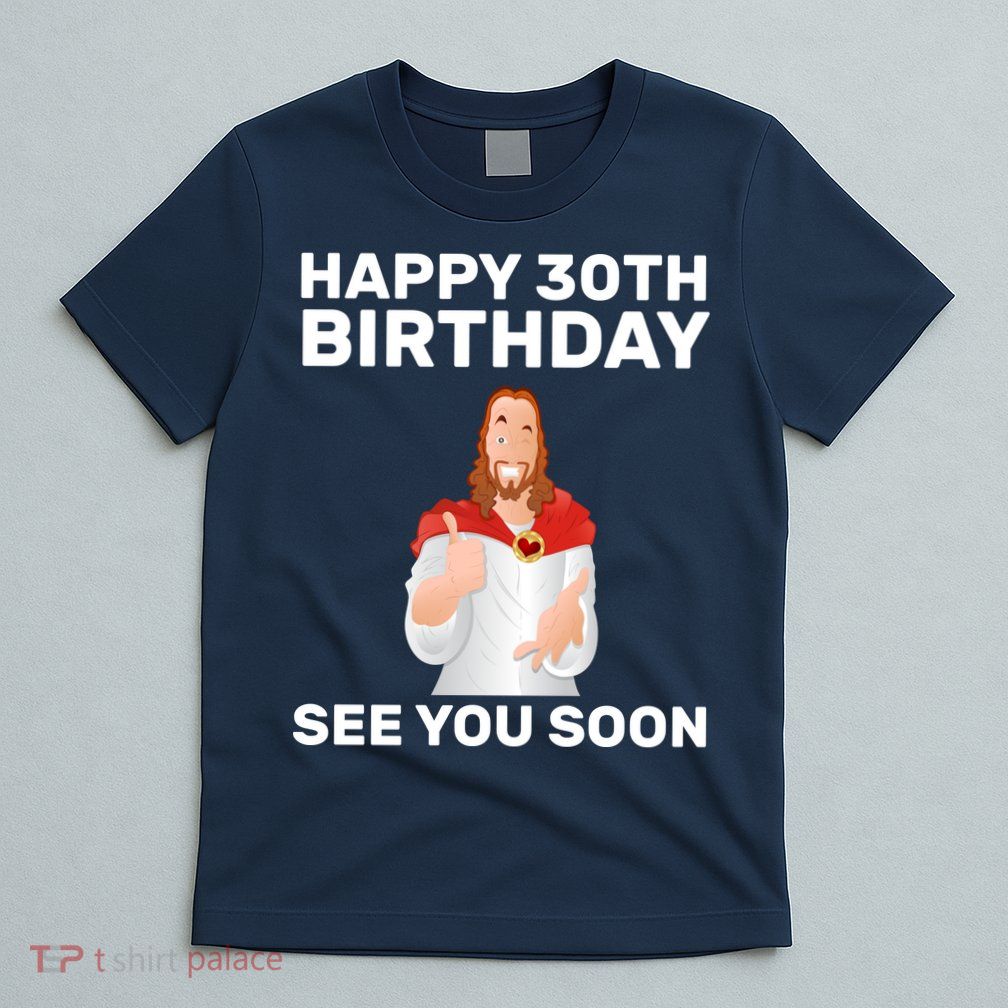 Happy 30th Birthday See You Soon T-Shirt