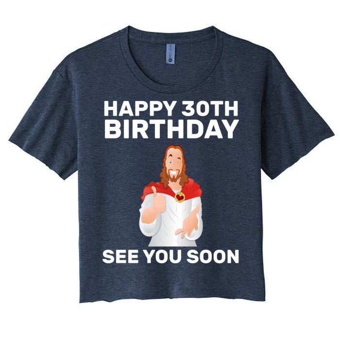 Happy 30th Birthday See You Soon Women's Crop Top Tee