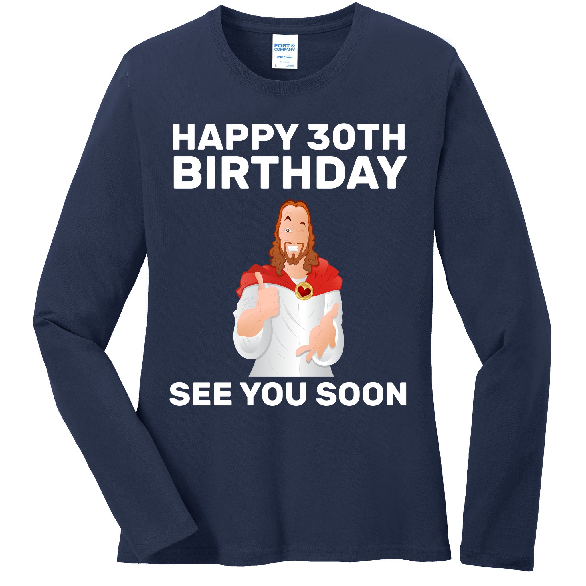 Happy 30th Birthday See You Soon Ladies Long Sleeve Shirt