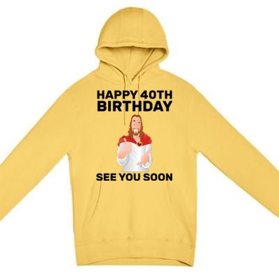 Happy 40th Birthday See You Soon Premium Pullover Hoodie