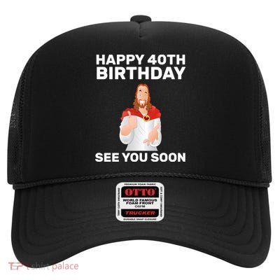Happy 40th Birthday See You Soon High Crown Mesh Back Trucker Hat
