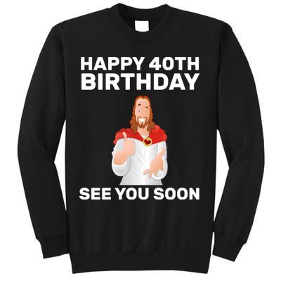 Happy 40th Birthday See You Soon Sweatshirt
