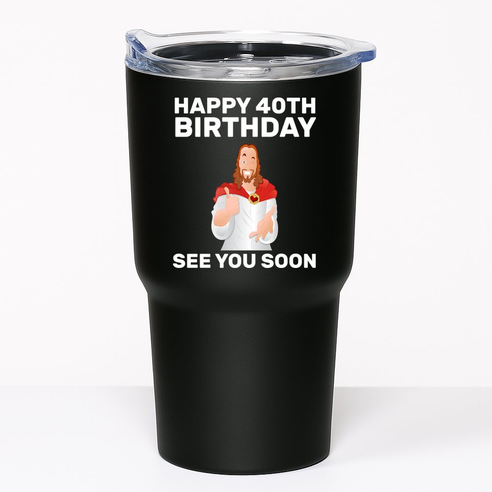 Happy 40th Birthday See You Soon Tumbler