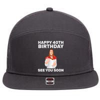 Happy 40th Birthday See You Soon 7 Panel Mesh Trucker Snapback Hat