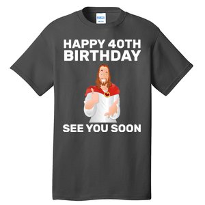 Happy 40th Birthday See You Soon Tall T-Shirt