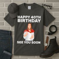Happy 40th Birthday See You Soon Tall T-Shirt