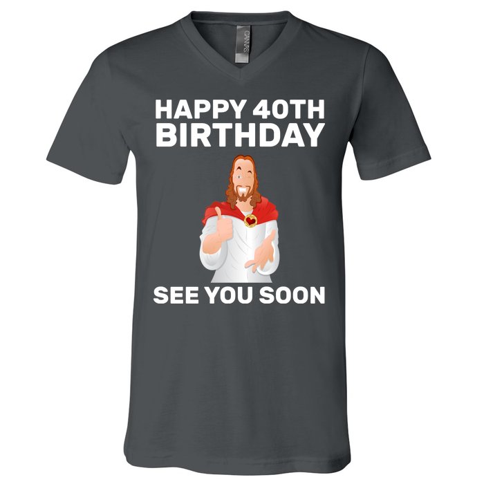 Happy 40th Birthday See You Soon V-Neck T-Shirt