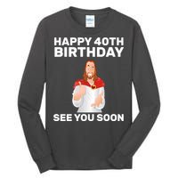 Happy 40th Birthday See You Soon Tall Long Sleeve T-Shirt