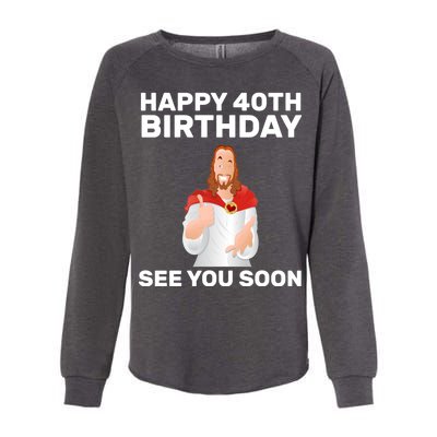 Happy 40th Birthday See You Soon Womens California Wash Sweatshirt