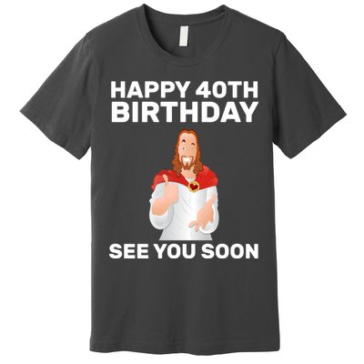 Happy 40th Birthday See You Soon Premium T-Shirt